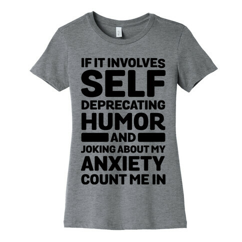 If It Involves Self-Deprecating Humor And Joking About My Anxiety Count Me In Womens T-Shirt