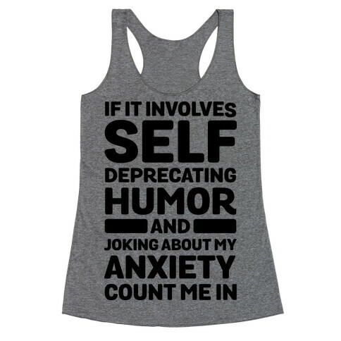 If It Involves Self-Deprecating Humor And Joking About My Anxiety Count Me In Racerback Tank Top