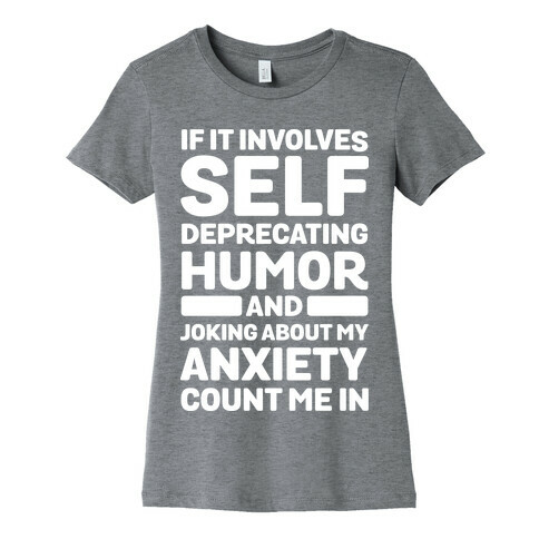 If It Involves Self-Deprecating Humor And Joking About My Anxiety Count Me In Womens T-Shirt