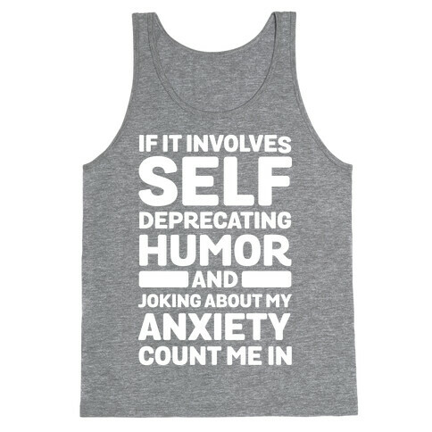 If It Involves Self-Deprecating Humor And Joking About My Anxiety Count Me In Tank Top