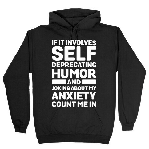 If It Involves Self-Deprecating Humor And Joking About My Anxiety Count Me In Hooded Sweatshirt