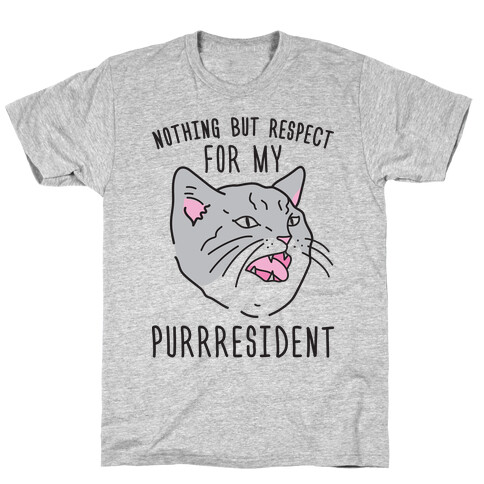 Nothing But Respect For MY Purrresident T-Shirt