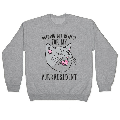 Nothing But Respect For MY Purrresident Pullover
