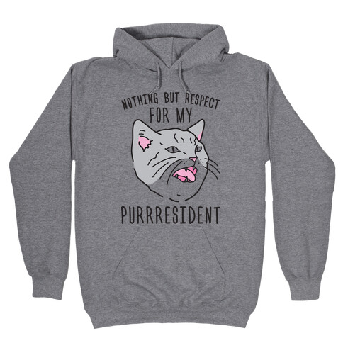 Nothing But Respect For MY Purrresident Hooded Sweatshirt