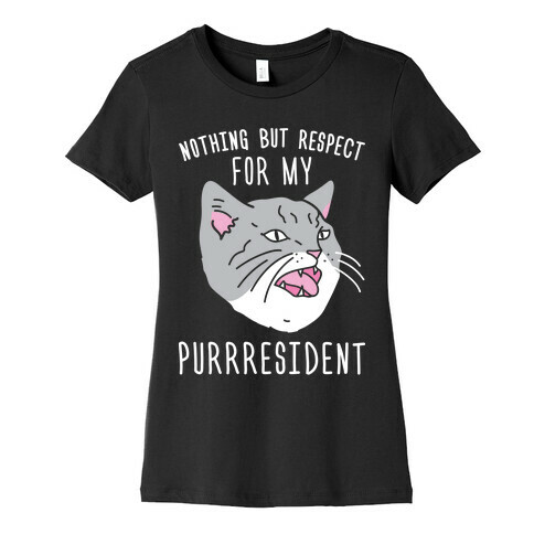 Nothing But Respect For MY Purrresident Womens T-Shirt