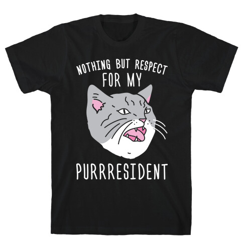 Nothing But Respect For MY Purrresident T-Shirt