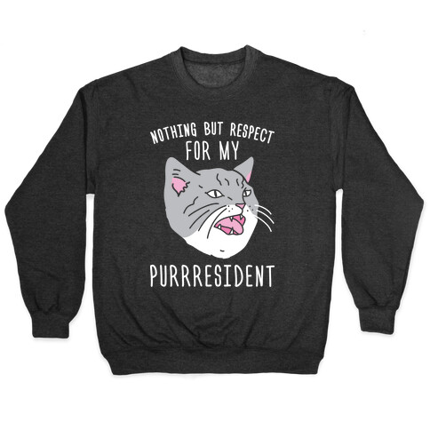 Nothing But Respect For MY Purrresident Pullover