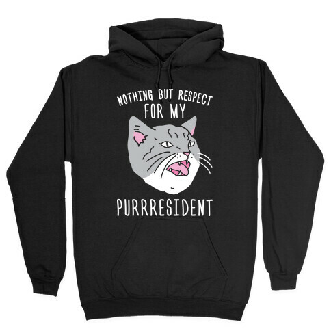 Nothing But Respect For MY Purrresident Hooded Sweatshirt