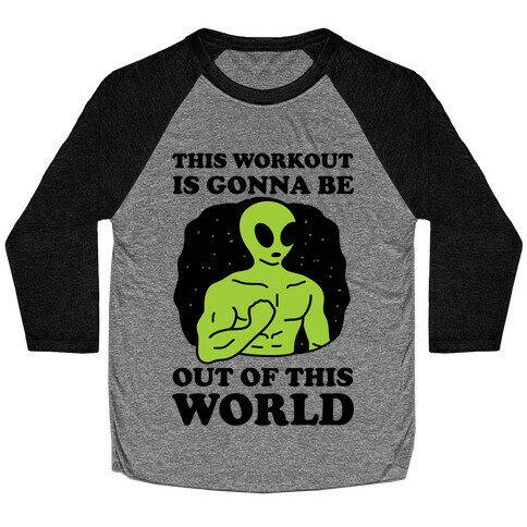 This Workout Is Gonna Be Out Of This World Baseball Tee