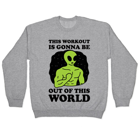 This Workout Is Gonna Be Out Of This World Pullover