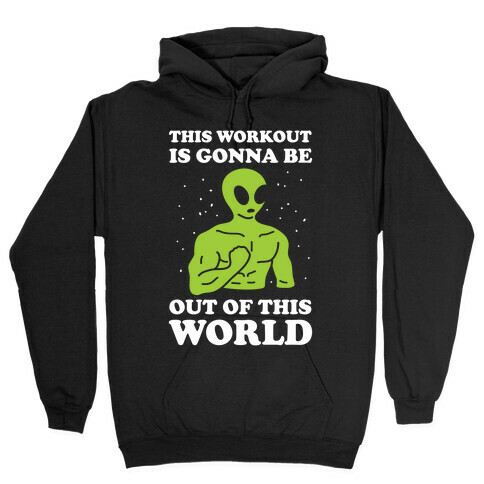 This Workout Is Gonna Be Out Of This World Hooded Sweatshirt