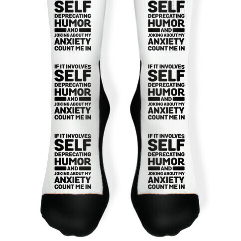 If It Involves Self-Deprecating Humor And Joking About My Anxiety Count Me In Sock