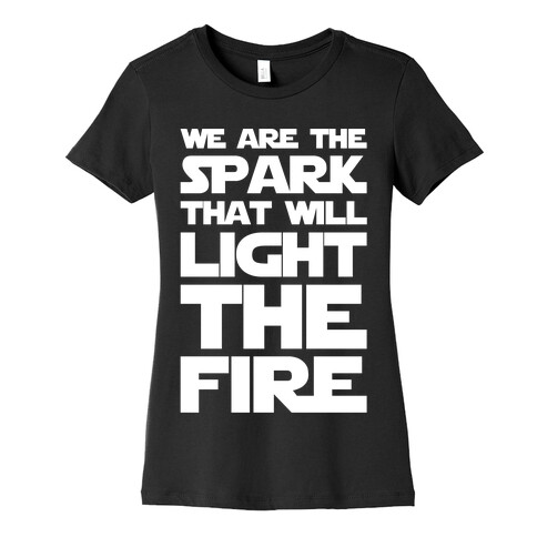 We Are The Spark That Will Light The Fire White Print Womens T-Shirt