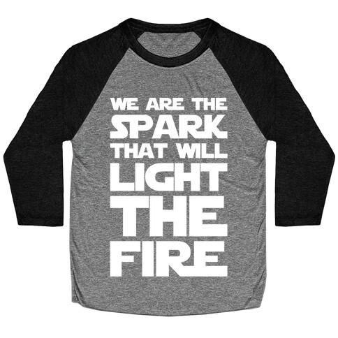 We Are The Spark That Will Light The Fire White Print Baseball Tee