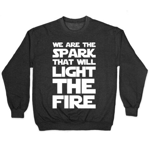 We Are The Spark That Will Light The Fire White Print Pullover