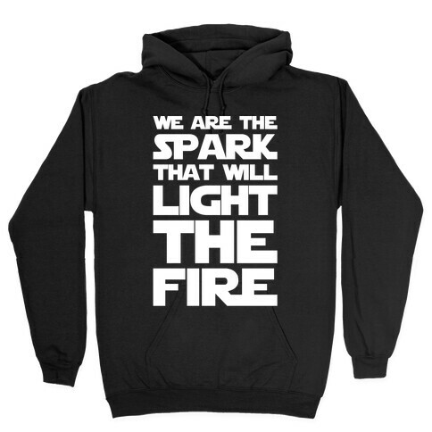 We Are The Spark That Will Light The Fire White Print Hooded Sweatshirt