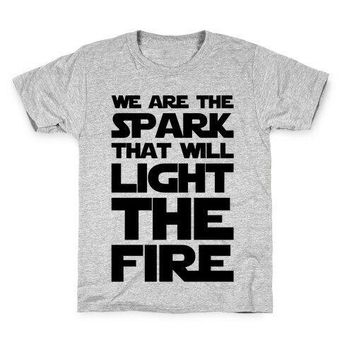 We Are The Spark That Will Light The Fire Kids T-Shirt