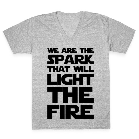 We Are The Spark That Will Light The Fire V-Neck Tee Shirt