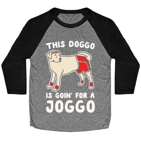 This Doggo Is Goin' For A Joggo White Print Baseball Tee