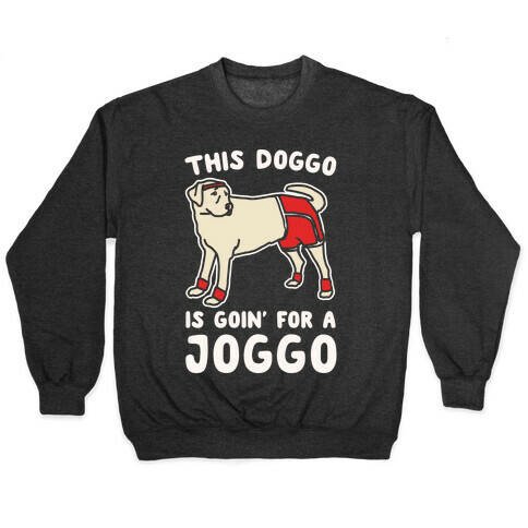 This Doggo Is Goin' For A Joggo White Print Pullover