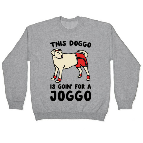 This Doggo Is Goin' For A Joggo  Pullover