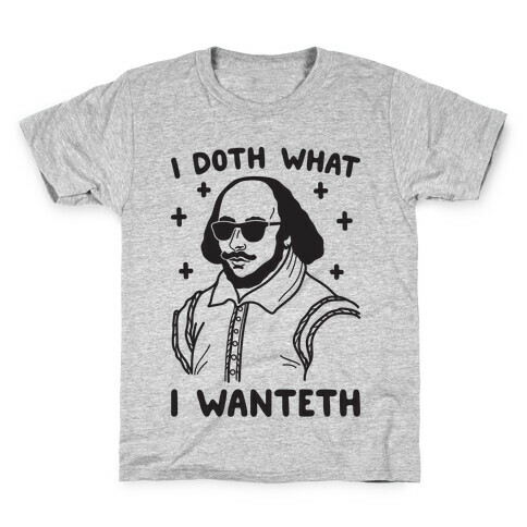 I Doth What I Wanteth Kids T-Shirt