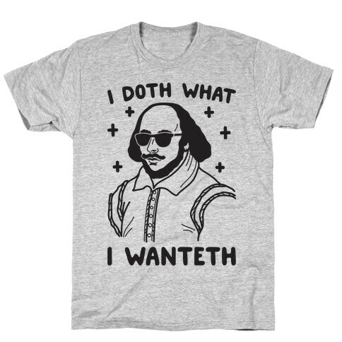 I Doth What I Wanteth T-Shirt