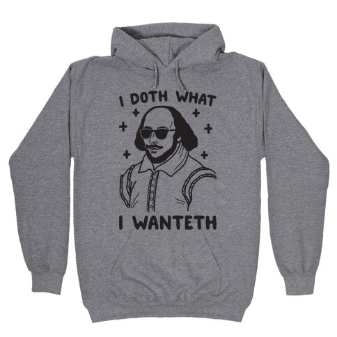 I Doth What I Wanteth Hooded Sweatshirt