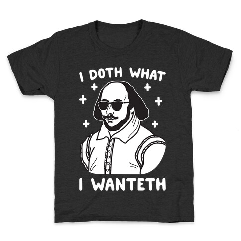 I Doth What I Wanteth Kids T-Shirt