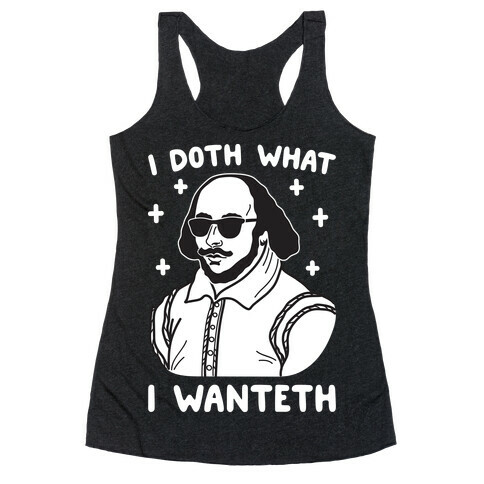 I Doth What I Wanteth Racerback Tank Top
