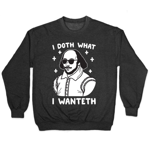 I Doth What I Wanteth Pullover