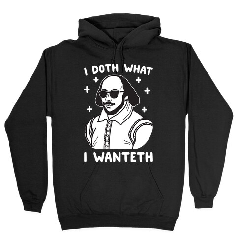 I Doth What I Wanteth Hooded Sweatshirt