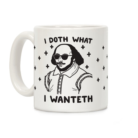 I Doth What I Wanteth Coffee Mug