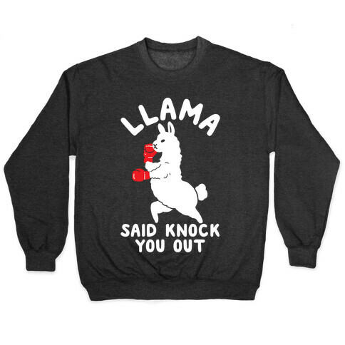 Llama Said Knock You Out Pullover