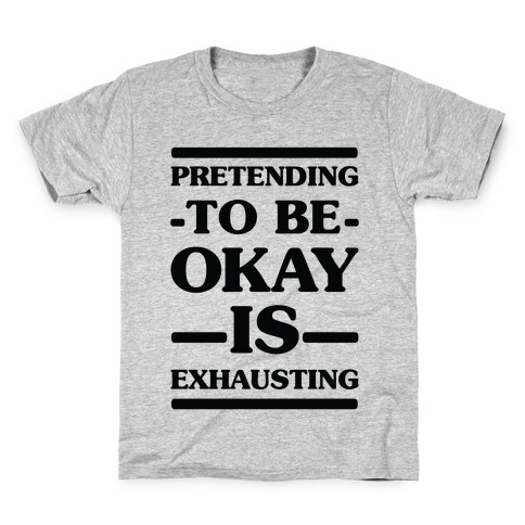 Pretending to be Okay is Exhausting Kids T-Shirt