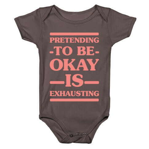 Pretending to be Okay is Exhausting Baby One-Piece
