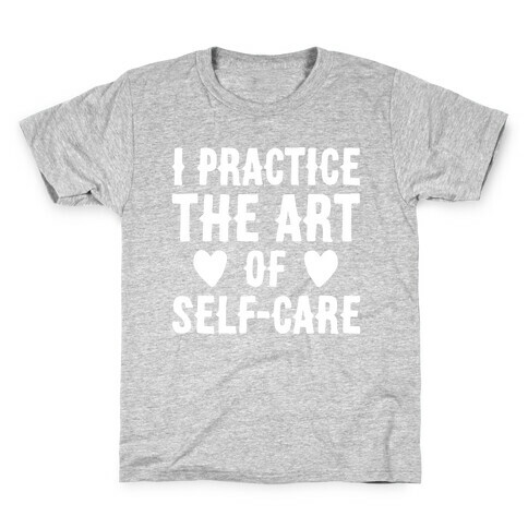 I Practice The Art of Self-Care White Print Kids T-Shirt