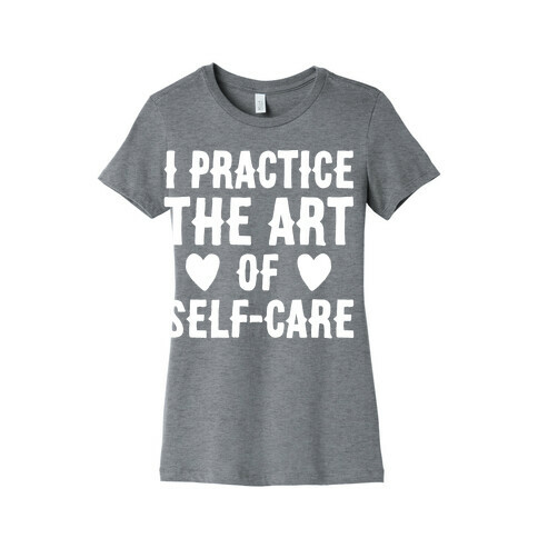 I Practice The Art of Self-Care White Print Womens T-Shirt