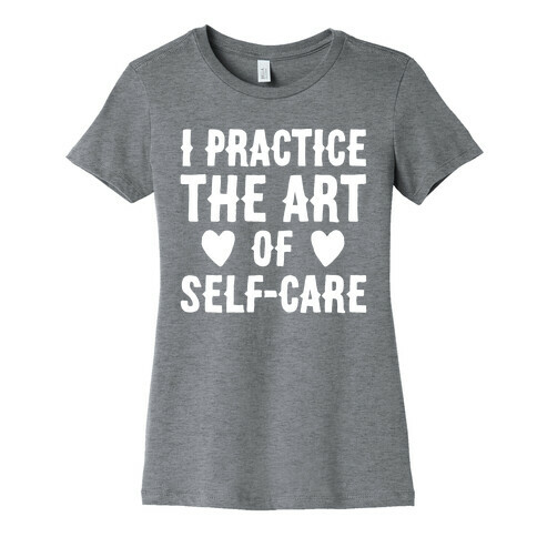 I Practice The Art of Self-Care White Print Womens T-Shirt