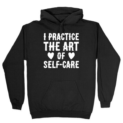 I Practice The Art of Self-Care White Print Hooded Sweatshirt