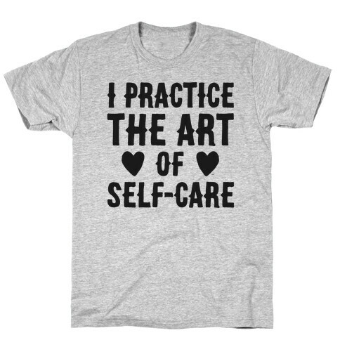 I Practice The Art of Self-Care  T-Shirt