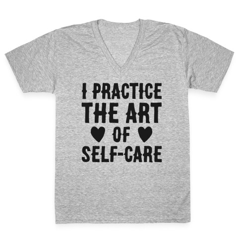 I Practice The Art of Self-Care  V-Neck Tee Shirt