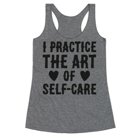 I Practice The Art of Self-Care  Racerback Tank Top