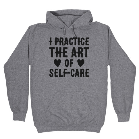 I Practice The Art of Self-Care  Hooded Sweatshirt