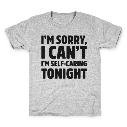 I'm Sorry I Can't I'm Self-Caring Tonight Kids T-Shirt