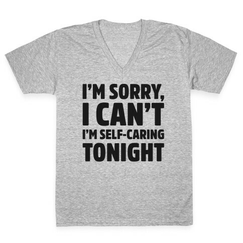 I'm Sorry I Can't I'm Self-Caring Tonight V-Neck Tee Shirt