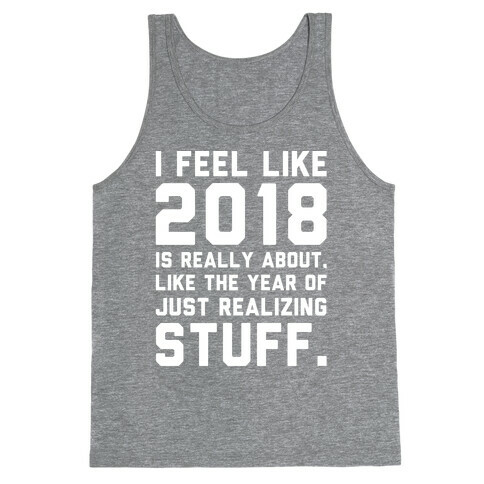 2018 The Year of Realizing Stuff White Print Tank Top