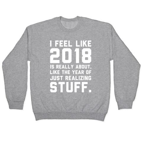 2018 The Year of Realizing Stuff White Print Pullover