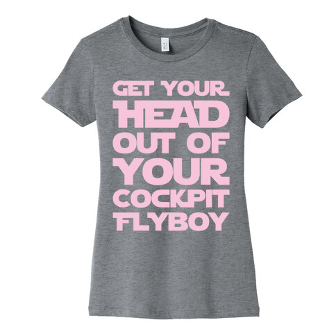 Get Your Head Out Of Your Cockpit Flyboy Parody White Print Womens T-Shirt