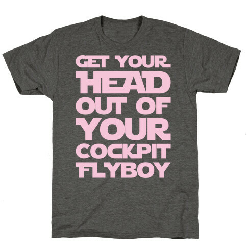 Get Your Head Out Of Your Cockpit Flyboy Parody White Print T-Shirt